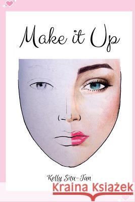 MAKE it UP: create makeup looks without the hassle of makeup Situ-Tan, Kelly 9781530230013 Createspace Independent Publishing Platform - książka