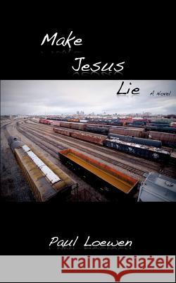 Make Jesus Lie Paul Loewen 9781475236873 Createspace - książka