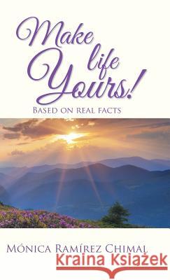 Make life Yours!: Based on real facts Ramirez Chimal, Monica 9781506508047 Palibrio - książka