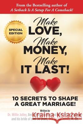 Make Love, Make Money, Make It Last!: 10 Secrets to Shape a Great Marriage Willie Jolley Dee Taylor-Jolley 9780999273104 Jolley Life Publishing - książka