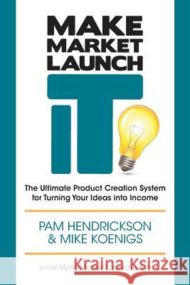 Make Market Launch IT: The Ultimate Product Creation System for Turning Your Ideas Into Income Koenigs, Mike 9780988866300 Product Solutions Group, LLC - książka