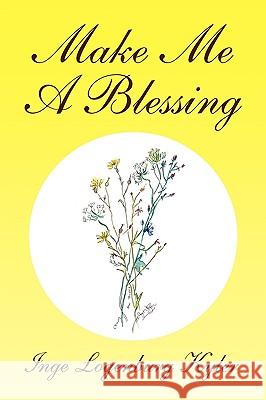 Make Me a Blessing Inge Logenburg Kyler 9781453521519 Xlibris - książka