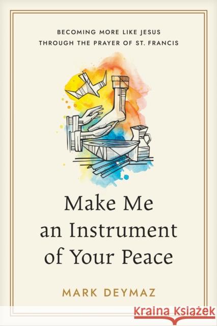Make Me an Instrument of Your Peace Mark DeYmaz 9798898020170 The Navigators - książka