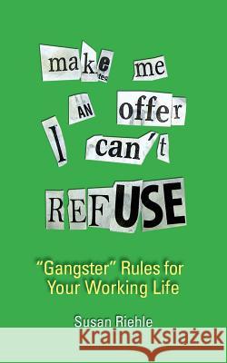 Make Me an Offer I Can't Refuse, Street-Smart Gangster Rules for Your Working Life Susan Riehle Aliyah Marr 9780991359202 Susanne Riehle - książka