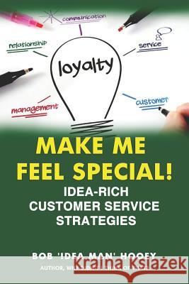 Make ME Feel Special!: Idea-rich customer service strategies Hooey, Bob 'Idea Man' 9781790300921 Independently Published - książka