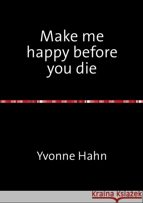 Make me happy before you die Hahn, Yvonne 9783737583657 epubli - książka