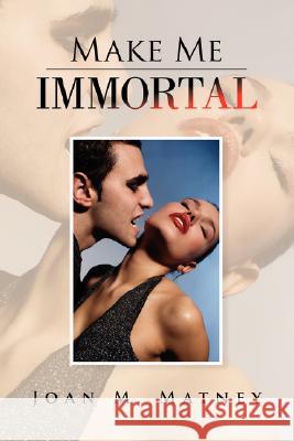 Make Me Immortal Joan M. Matney 9781436324069 Xlibris Corporation - książka