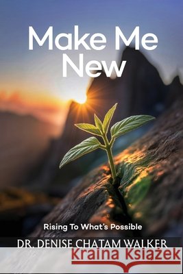Make Me New: Rising To What's Possible Walker, Denise 9798295613562 Author Point - książka