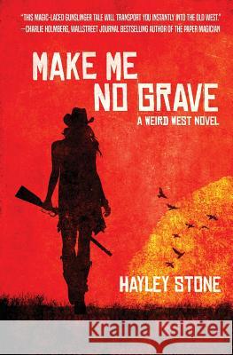 Make Me No Grave: A Weird West Novel Hayley Stone 9781949890006 Aethon Books, LLC - książka