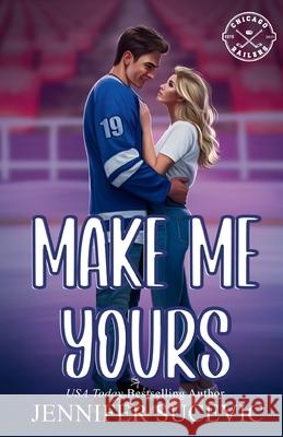 Make Me Yours (Illustrated Cover): A Friends-to-Lovers Close Proximity Sports Romance Jennifer Sucevic 9781959231844 Tangled Hearts LLC - książka