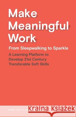 Make Meaningful Work: From Sleepwalking to Sparkle Daniel Szuc, Josephine Wong 9781737928201 Apogee Asia Ltd - książka