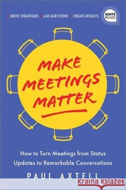 Make Meetings Matter: How to Turn Meetings from Status Updates to Remarkable Conversations Axtell, Paul 9781492693949 Sourcebooks, Inc - książka