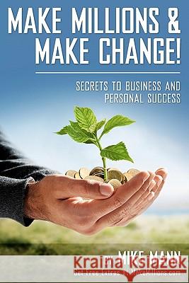 Make Millions and Make Change!: Secrets to Business and Personal Success Mike Mann Karen Yakymishen Barbara Becker 9780615316642 Makemillions.com - książka