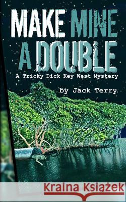 Make Mine A Double: A Tricky Dick Key West Mystery Terry, Jack A. 9781547150014 Createspace Independent Publishing Platform - książka