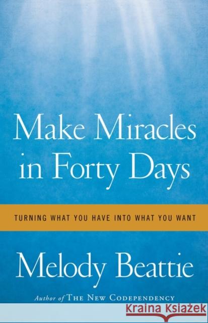 Make Miracles in Forty Days: Turning What You Have Into What You Want Beattie, Melody 9781439102169 Simon & Schuster - książka