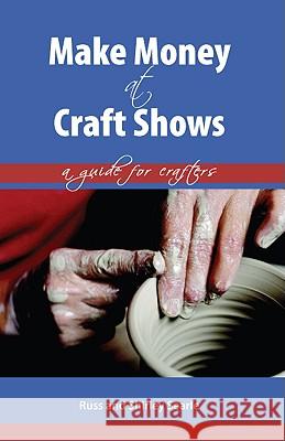 Make Money at Craft Shows: A Guide for Crafters Searle, Russ 9781425177164 Trafford Publishing - książka