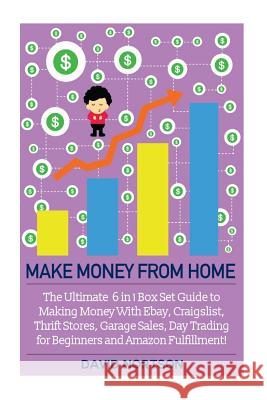 Make Money From Home: The Ultimate 6 in 1 Box Set Guide to Making Money With Ebay, Craigslist, Thrift Stores, Garage Sales, Day Trading for Nortson, David 9781514799970 Createspace - książka
