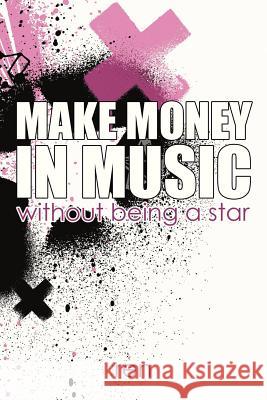 Make Money in Music Without Being a Star Ren 9781911064039 Black Chili Ltd - książka