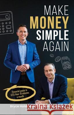Make Money Simple Again: Financial Peace in Less Than 10 Minutes a Month Bryce Holdaway Ben Kingsley 9780648294122 Major Street Publishing - książka
