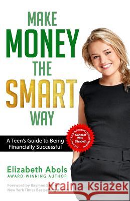 Make Money The SMART Way: A Teen's Guide to Being Financially Successful Raymond Aaron Elizabeth Abols 9781772772883 1 1 1 Publishing - książka