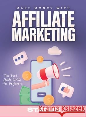 Make Money with Affiliate Marketing: The Best Guide 2022 for Beginners Status 9781803343181 Status Publishers - książka