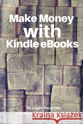 Make Money with Kindle eBooks: How to Make Money with Kindle eBooks Publishing, The Midnight Dream 9781729092019 Independently Published - książka
