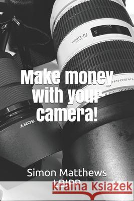 Make money with your camera! Simon Matthews 9781694974907 Independently Published - książka