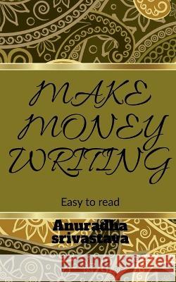 Make Money Writing Anuradha Srivastava   9781685384616 Notion Press - książka