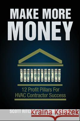 Make More Money: 12 Profit Pillars For HVAC Contractor Success Ritchey, Scott 9781634987271 Bookstand Publishing - książka