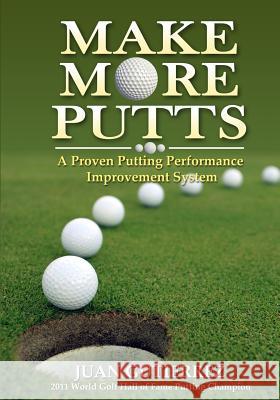 Make More Putts: A Proven Putting Performance Improvement System Juan Gutierrez 9781512212440 Createspace - książka