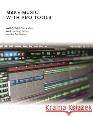 Make Music with Pro Tools: Official Avid Curriculum Avid Technology 9781538175620 Rowman & Littlefield - książka