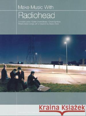 Make Music with Radiohead: Complete Lyrics/Guitar Chord Boxes/Chord Symbols  9781843282112 MUSIC SALES LTD - książka