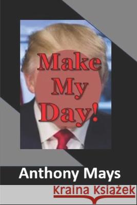 Make My Day! Anthony Mays 9798375305417 Independently Published - książka