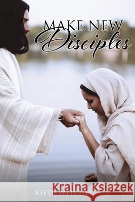 Make New Disciples Kieth Mitchell 9781662826603 Xulon Press - książka