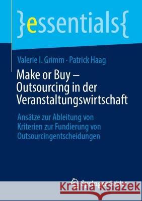 Make or Buy - Outsourcing in Der Veranstaltungsbranche: Ansätze Zur Ableitung Von Kriterien Zur Fundierung Von Outsourcingentscheidungen Grimm, Valerie I. 9783658403317 Springer Gabler - książka