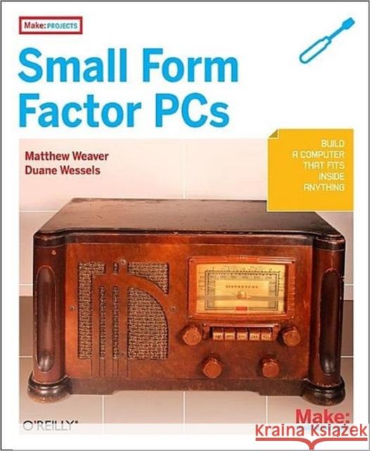 Make Projects: Small Form Factor PCs  9780596520762 O'Reilly Media - książka