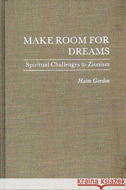 Make Room for Dreams: Spiritual Challenges to Zionism Gordon, Haim 9780313260544 Greenwood Press - książka