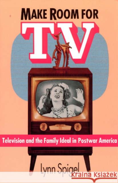 Make Room for TV: Television and the Family Ideal in Postwar America Spigel, Lynn 9780226769677  - książka