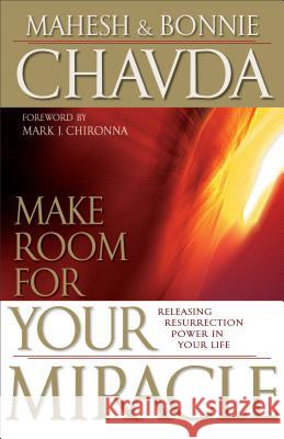 Make Room for Your Miracle: Releasing Resurrection Power in Your Life Mahesh Chavda, Bonnie Chavda 9780800794705 Baker Publishing Group - książka