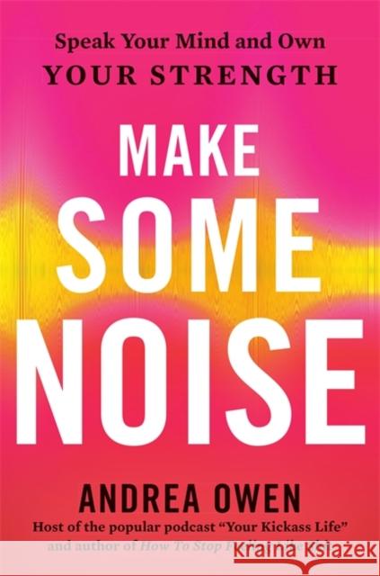 Make Some Noise: Speak Your Mind and Own Your Strength Andrea Owen 9781529370812 Hodder & Stoughton - książka