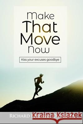 Make That Move Now: Kiss Your Excuses Goodbye Richard Freeman Oluyinka 9789789862283 Book Surgeon International - książka