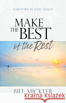 Make the Best of the Rest Bill Mickler 9781943361571 Insight International Inc. - książka