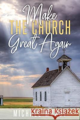 Make The Church Great Again Woody, Michael 9781092729789 Independently Published - książka