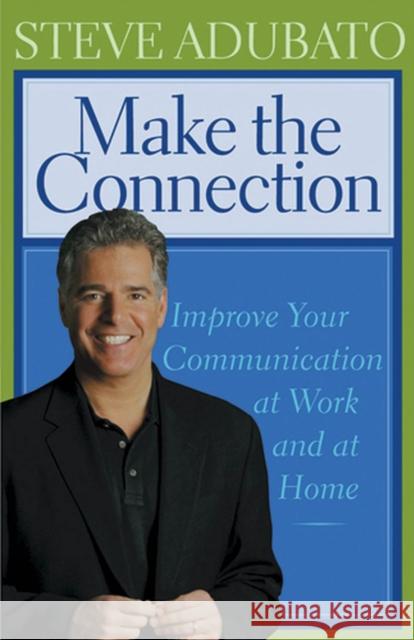 Make the Connection: Improve Your Communication at Work and at Home Adubato, Steve 9780813536521 Rutgers University Press - książka