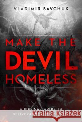 Make the Devil Homeless Savchuk, Vladimir 9781636415024 Charisma House - książka