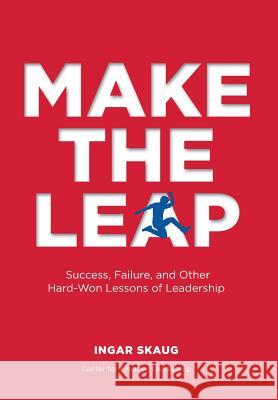 Make The Leap: Success, Failure, and Other Hard-Won Lessons of Leadership Ingar Skaug, Jon Gangdal 9781604911848 Center for Creative Leadership - książka