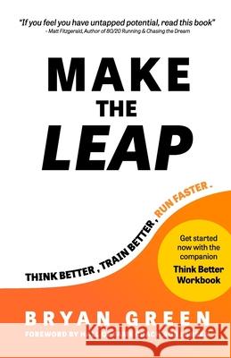 Make the Leap: Think Better, Train Better, Run Faster Bryan Green, Bryan Green, Bob Larsen 9781736084502 Bryan Green - książka