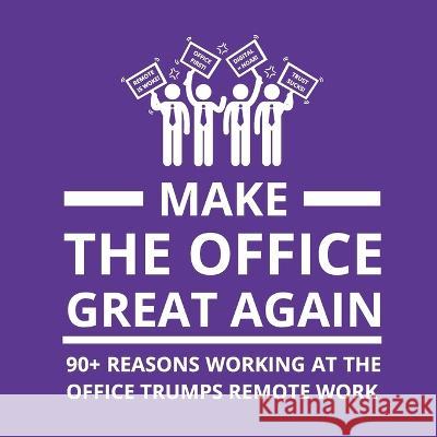 Make the Office Great Again: 90+ Reasons Working at the Office Trumps Remote Work Oscar Berg 9789198841534 Gr8 Mountains AB - książka
