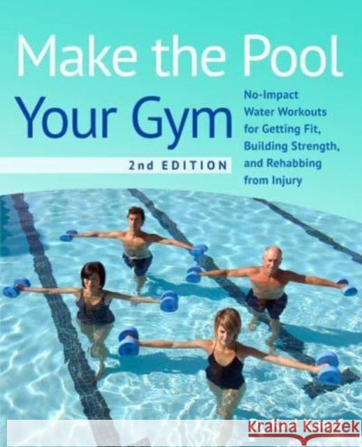 Make The Pool Your Gym, 2nd Edition: No-Impact Water Workouts for Getting Fit, Building Strength, and Rehabbing Karl Knopf 9781646045075 Ulysses Press - książka