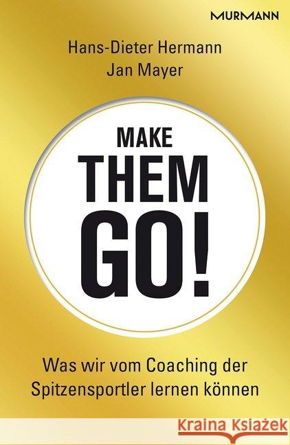 Make them go! : Was wir vom Coaching der Spitzensportler lernen können Hermann, Hans-Dieter; Mayer, Jan 9783867743792 Murmann Verlag - książka